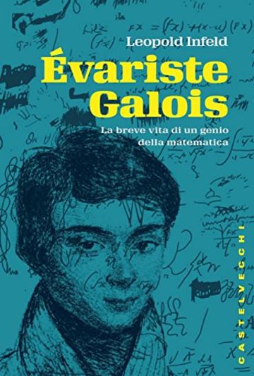 Évariste Galois: La breve vita di un genio della matematica